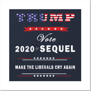 Trump 2020 The Sequel Make Liberals Cry Again Election Tshirt Posters and Art